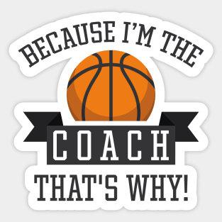 Because I'm The Coach Sticker